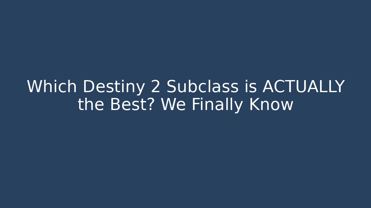 Which Destiny 2 Subclass is ACTUALLY the Best? We Finally Know