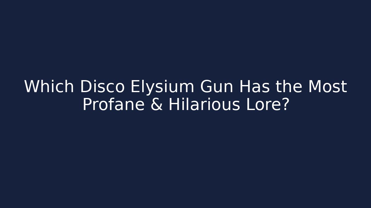 Which Disco Elysium Gun Has the Most Profane & Hilarious Lore?
