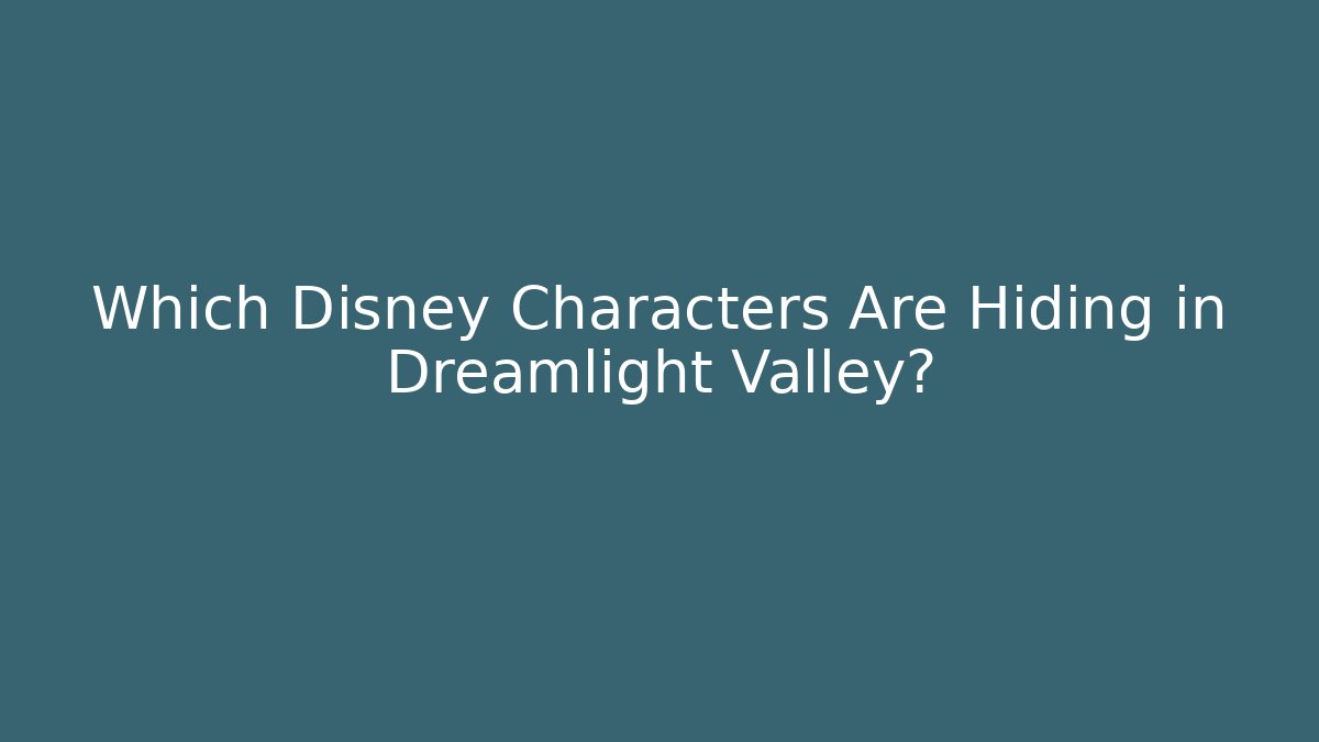 Which Disney Characters Are Hiding in Dreamlight Valley? - Andrea Zevedo