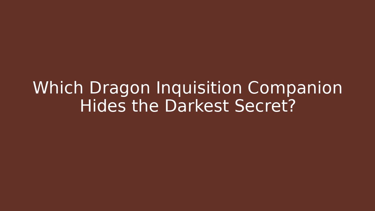 Which Dragon Inquisition Companion Hides the Darkest Secret?