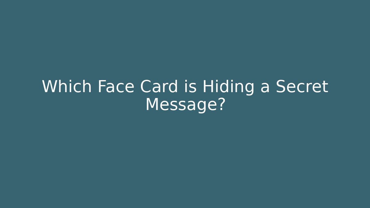 Which Face Card is Hiding a Secret Message? - Andrea Zevedo