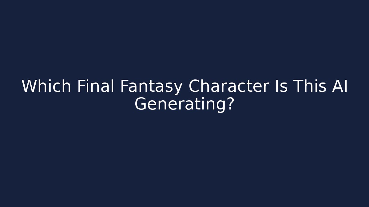 Which Final Fantasy Character Is This AI Generating?