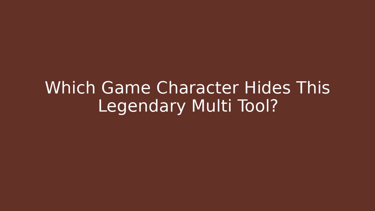 Which Game Character Hides This Legendary Multi Tool?