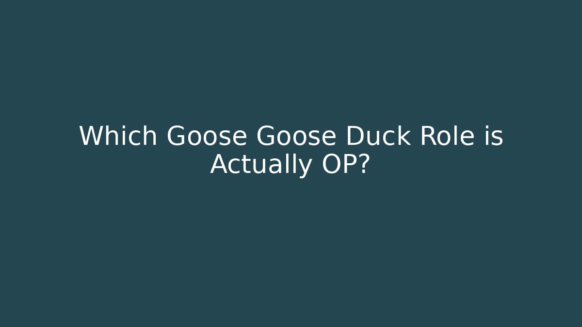 Which Goose Goose Duck Role is Actually OP?