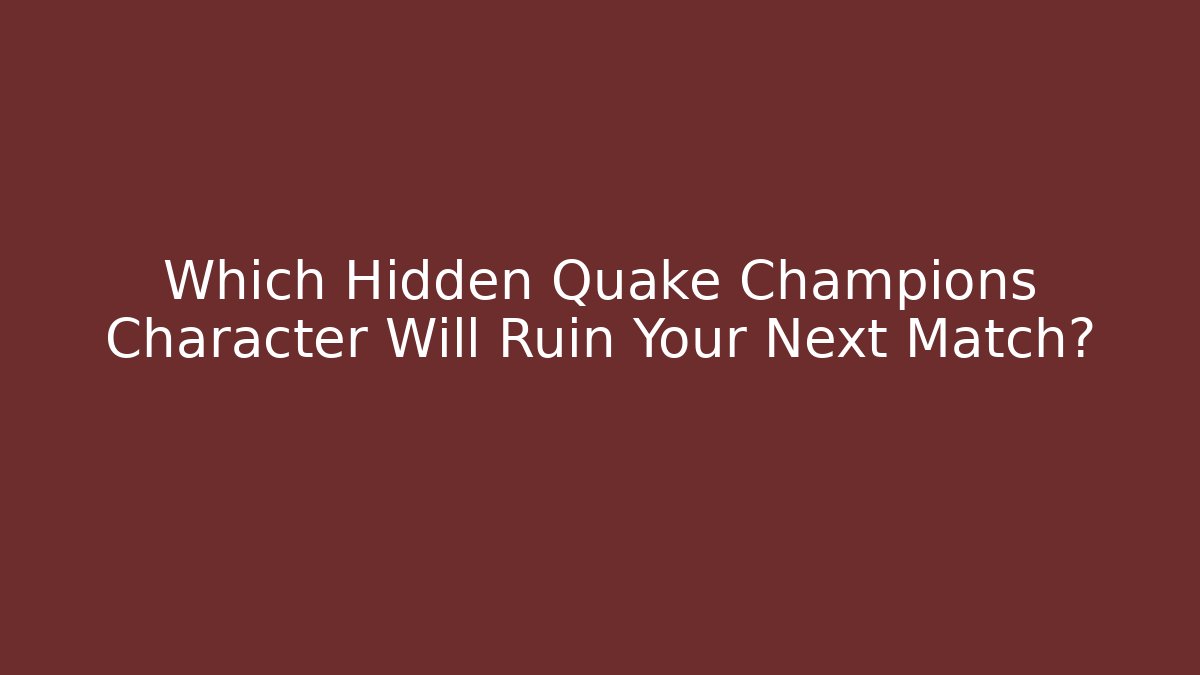 Which Hidden Quake Champions Character Will Ruin Your Next Match?