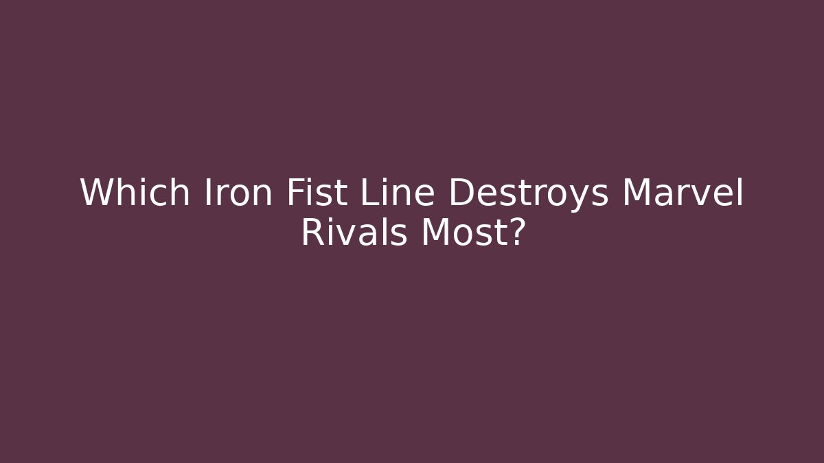 Which Iron Fist Line Destroys Marvel Rivals Most?