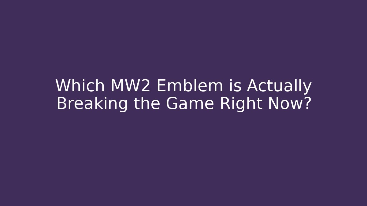 Which MW2 Emblem is Actually Breaking the Game Right Now?