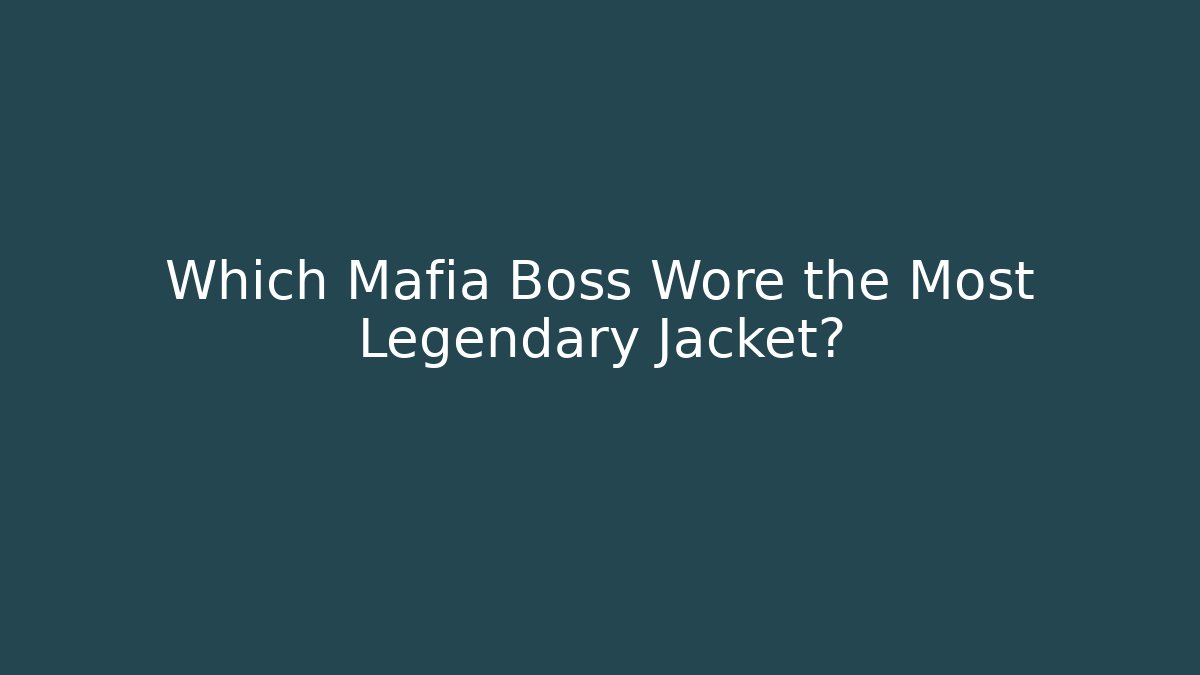 Which Mafia Boss Wore the Most Legendary Jacket? - Andrea Zevedo