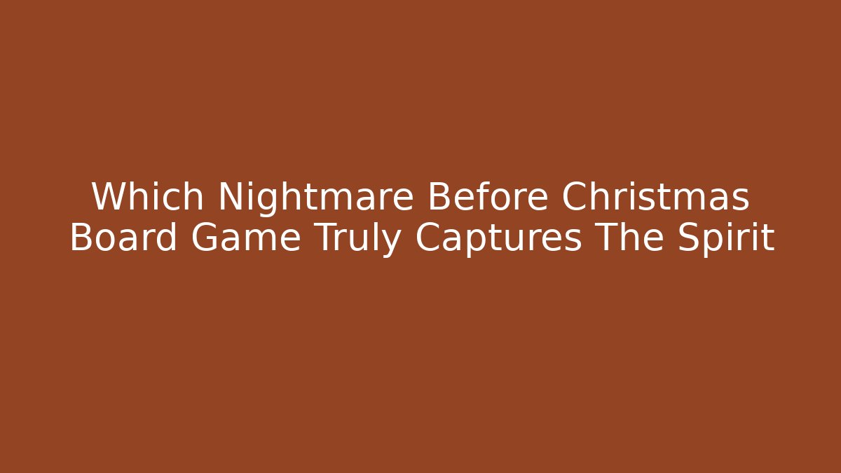 Which Nightmare Before Christmas Board Game Truly Captures The Spirit