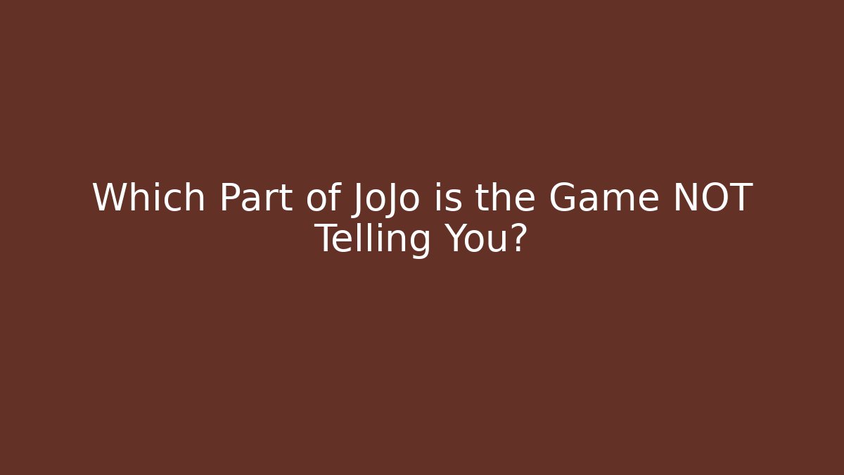 Which Part of JoJo is the Game NOT Telling You?