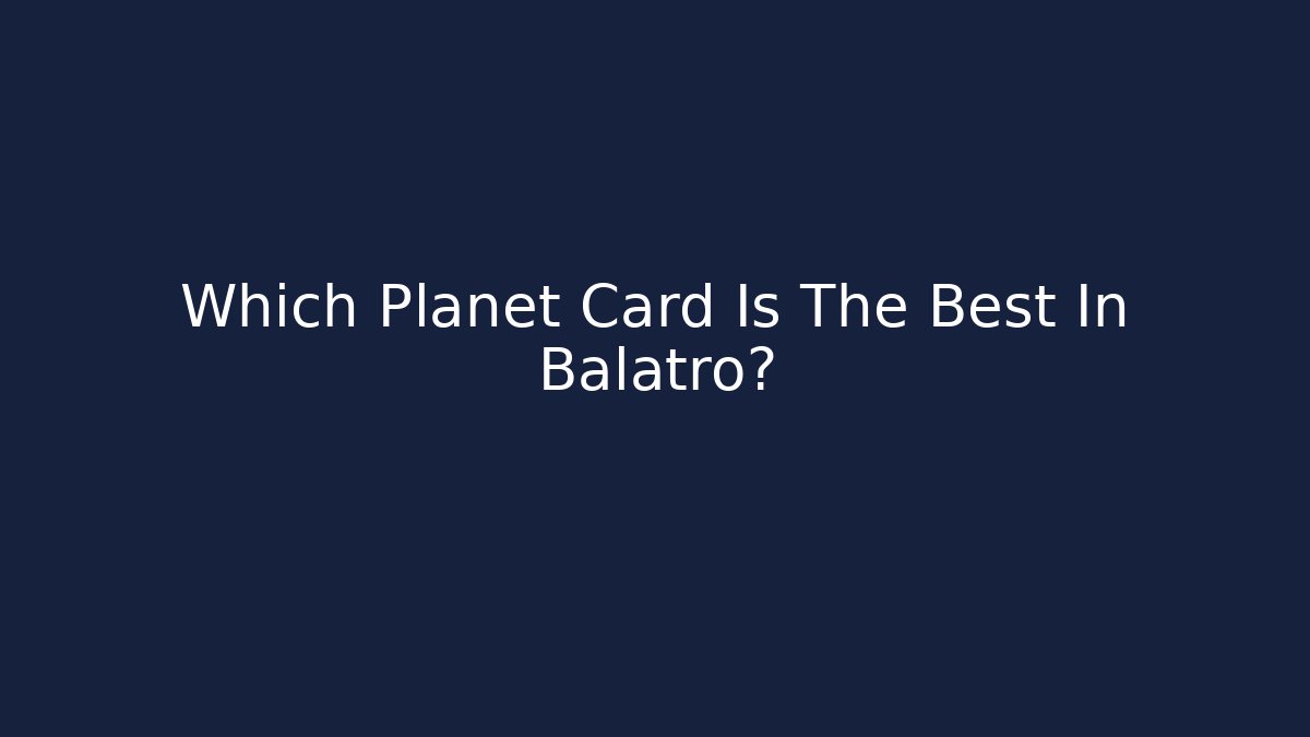 Which Planet Card Is The Best In Balatro?