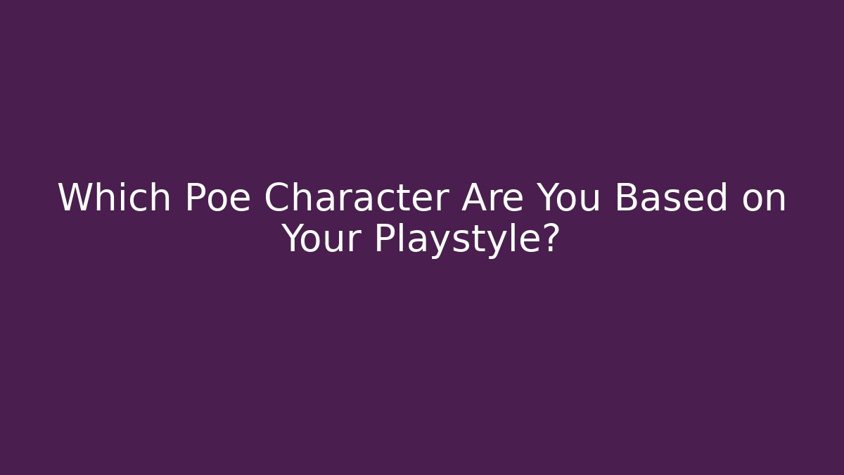 Which Poe Character Are You Based on Your Playstyle? - Andrea Zevedo
