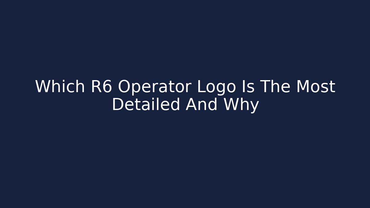 Which R6 Operator Logo Is The Most Detailed And Why