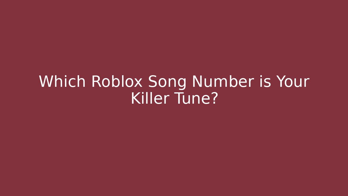 Which Roblox Song Number is Your Killer Tune?