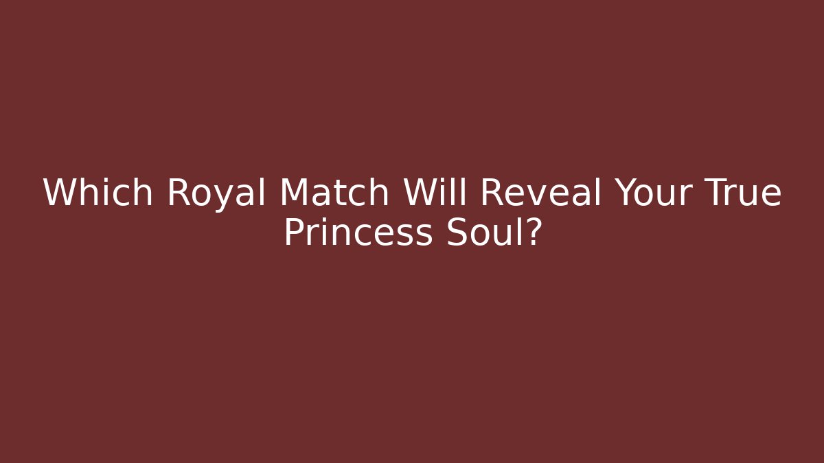 Which Royal Match Will Reveal Your True Princess Soul?