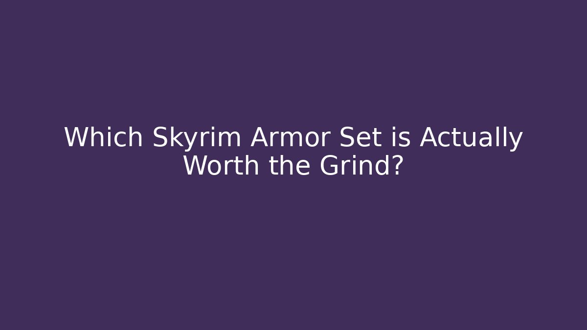 Which Skyrim Armor Set is Actually Worth the Grind? - Andrea Zevedo