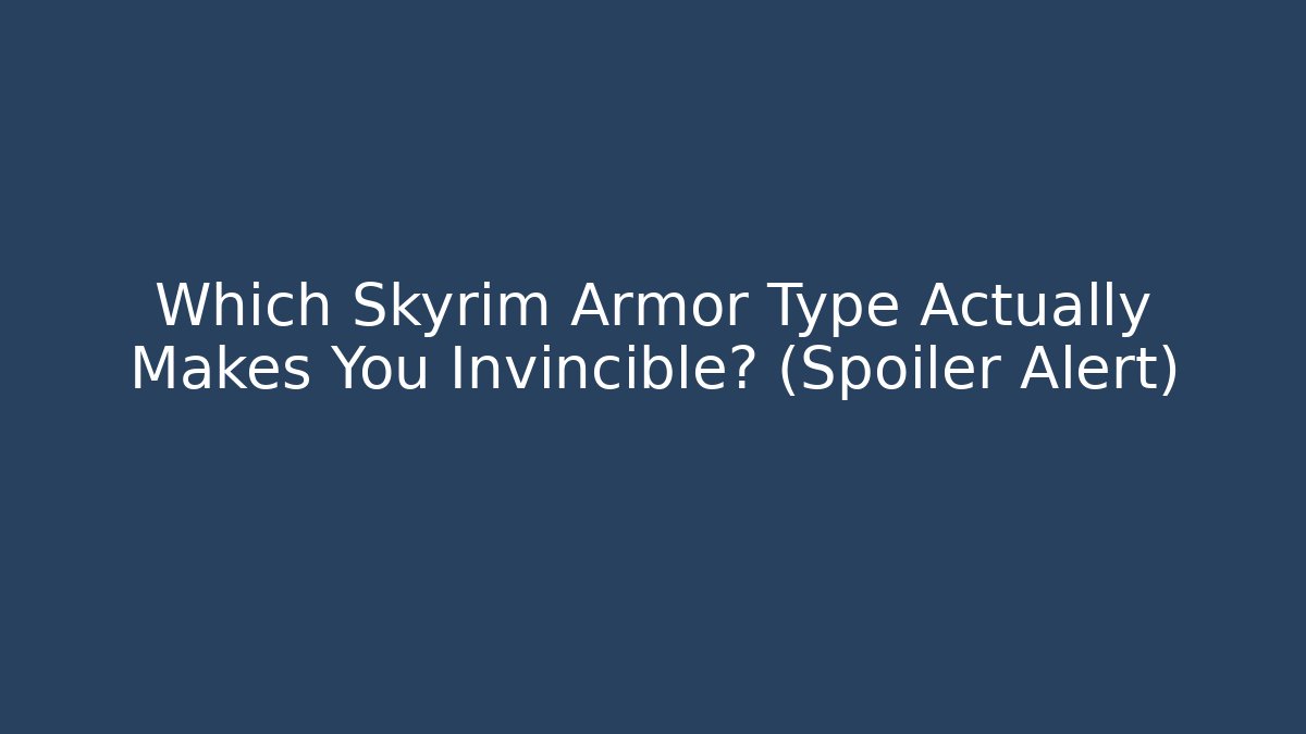 Which Skyrim Armor Type Actually Makes You Invincible? (Spoiler Alert)