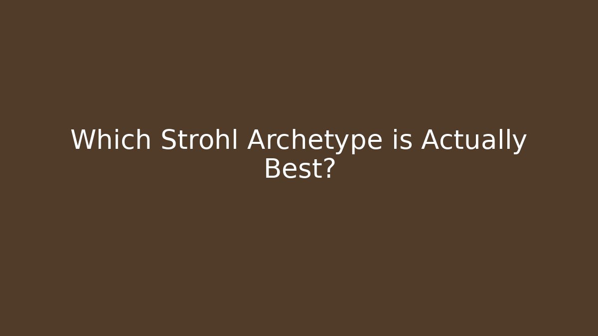 Which Strohl Archetype is Actually Best?