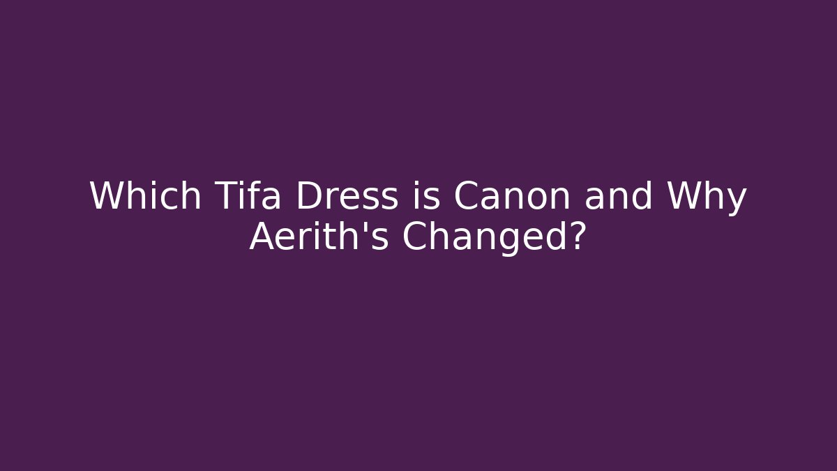 Which Tifa Dress is Canon and Why Aerith's Changed?