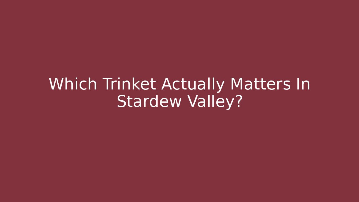 Which Trinket Actually Matters In Stardew Valley? - Andrea Zevedo