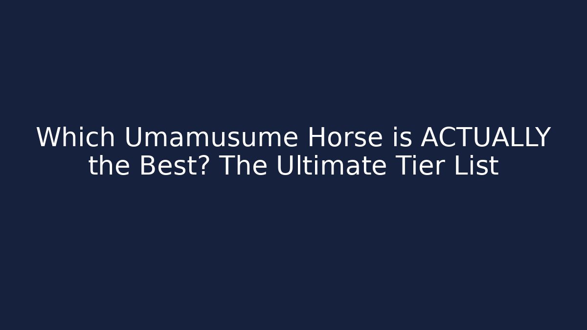 Which Umamusume Horse is ACTUALLY the Best? The Ultimate Tier List