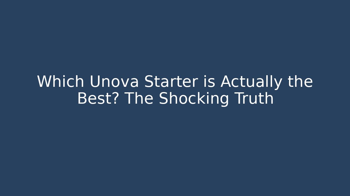 Which Unova Starter is Actually the Best? The Shocking Truth