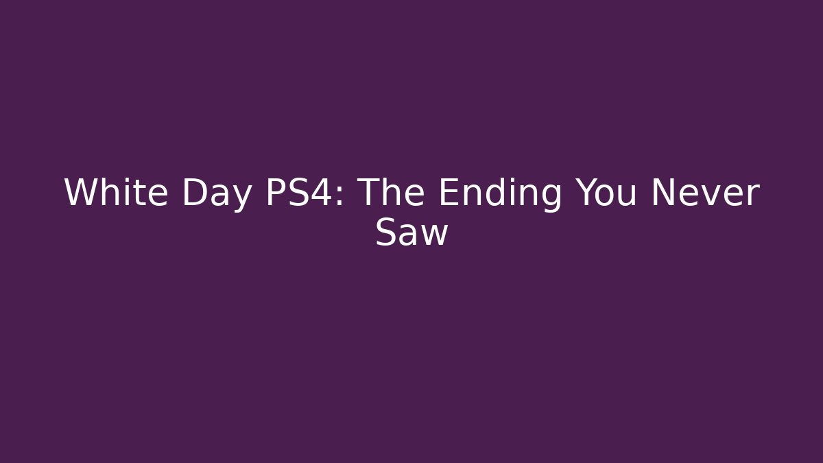 White Day PS4: The Ending You Never Saw