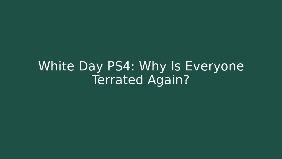 White Day PS4: Why Is Everyone Terrated Again? - Andrea Zevedo
