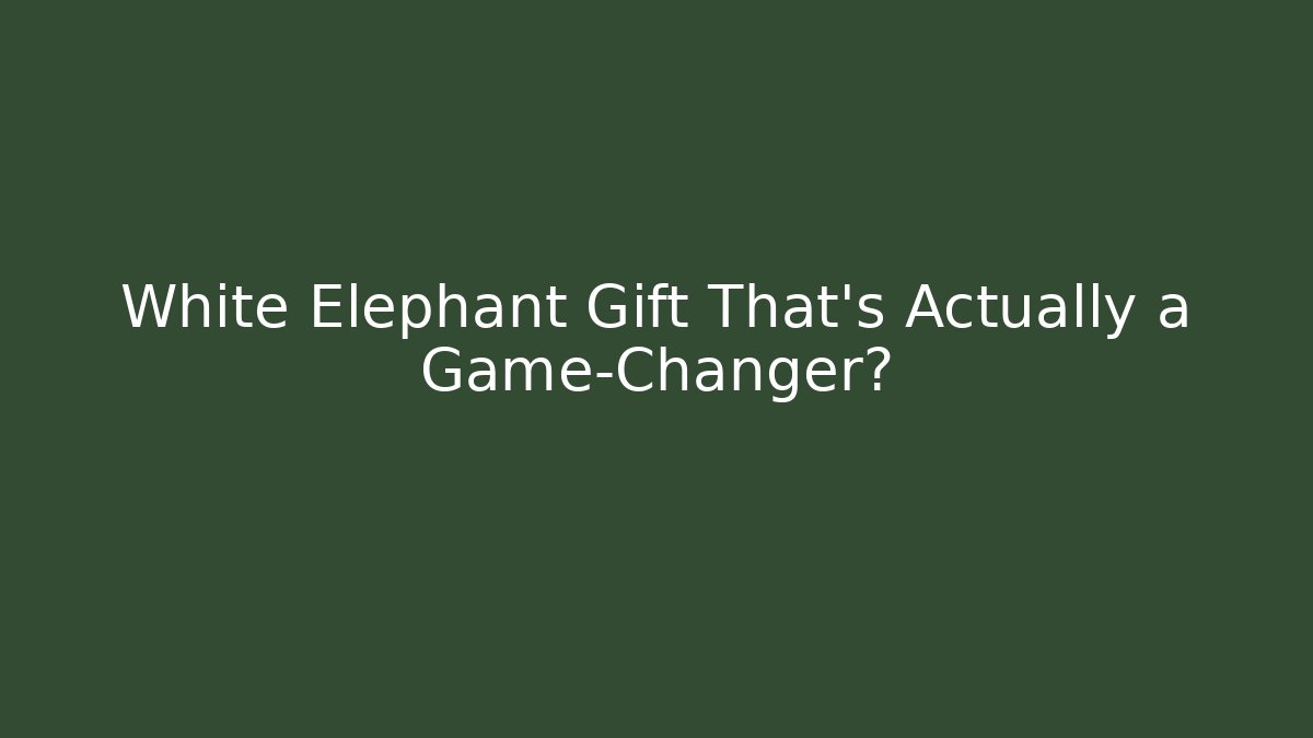 White Elephant Gift That’s Actually a Game-Changer? - Andrea Zevedo
