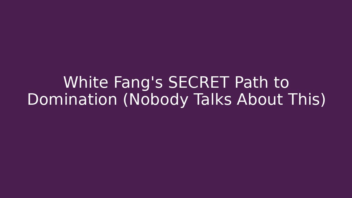 White Fang's SECRET Path to Domination (Nobody Talks About This)