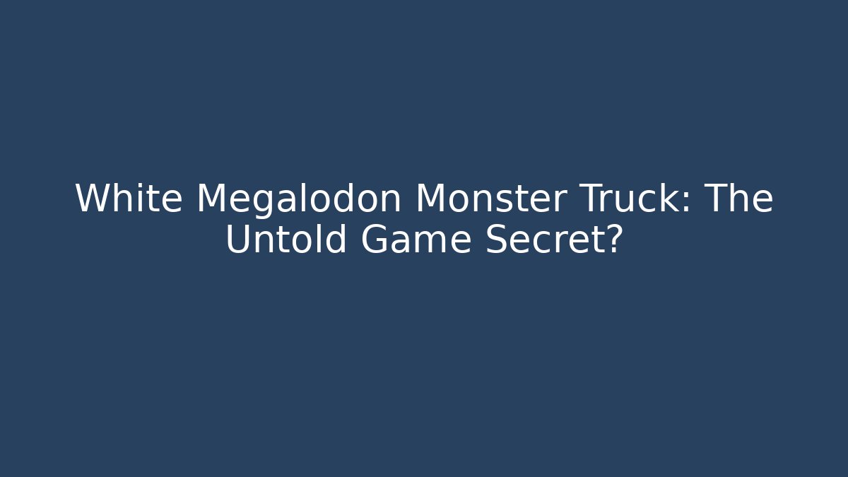 White Megalodon Monster Truck: The Untold Game Secret?