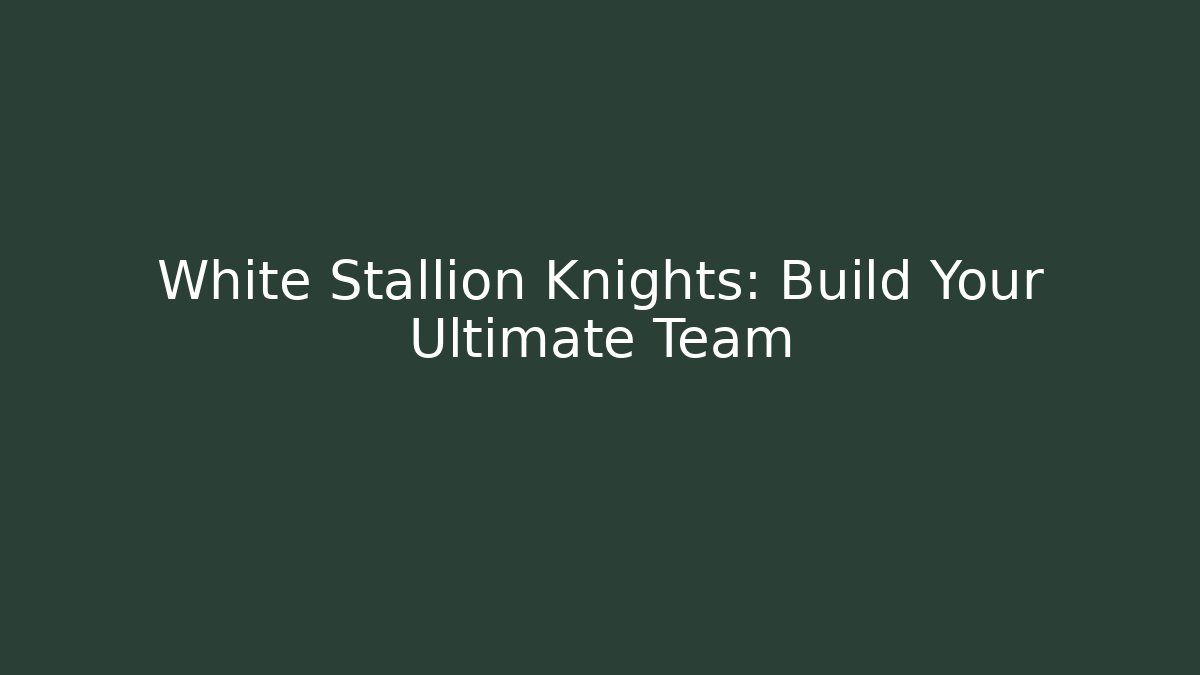 White Stallion Knights: Build Your Ultimate Team