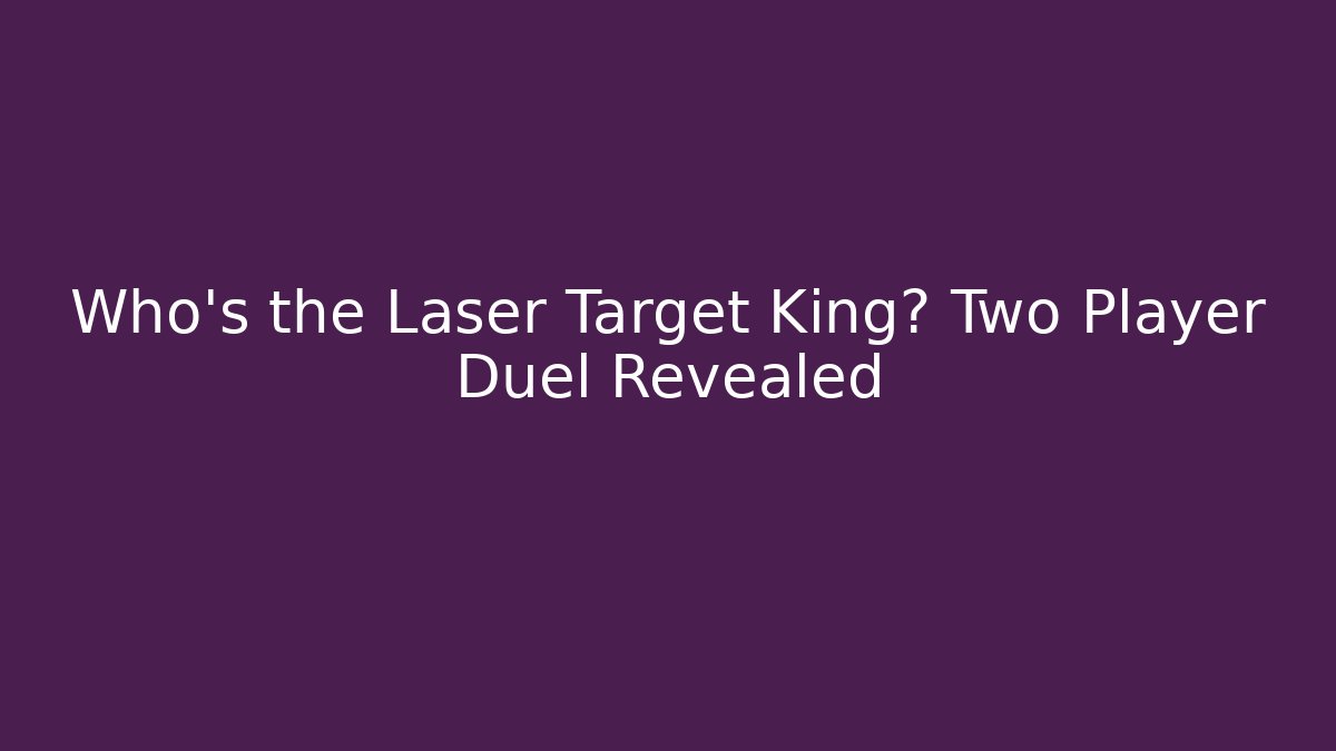 Who's the Laser Target King? Two Player Duel Revealed