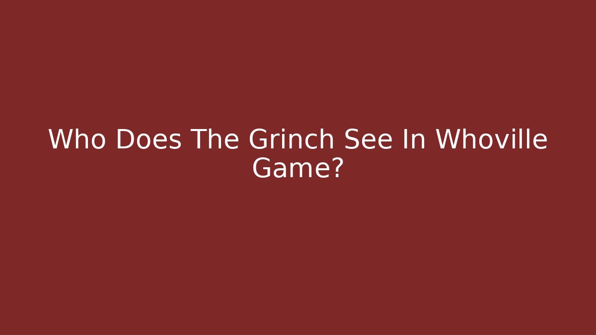 Who Does The Grinch See In Whoville Game?