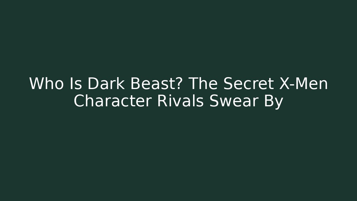 Who Is Dark Beast? The Secret X-Men Character Rivals Swear By