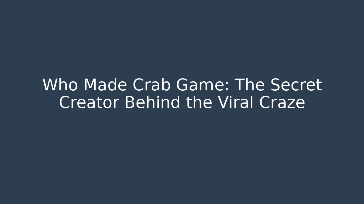 Who Made Crab Game: The Secret Creator Behind the Viral Craze
