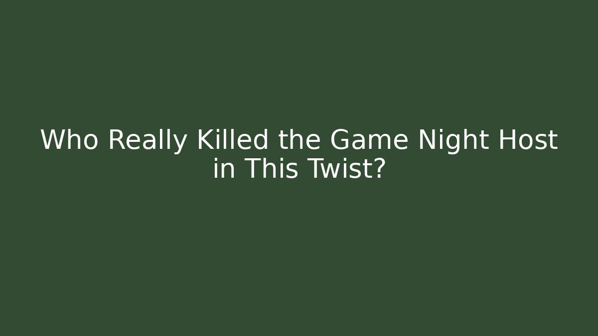 Who Really Killed the Game Night Host in This Twist?