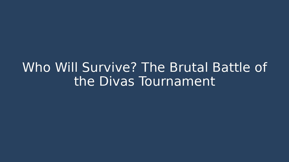 Who Will Survive? The Brutal Battle of the Divas Tournament