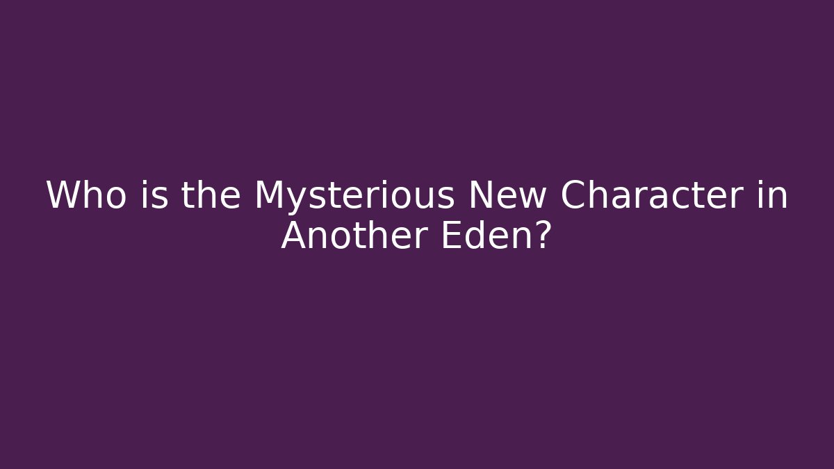 Who is the Mysterious New Character in Another Eden?