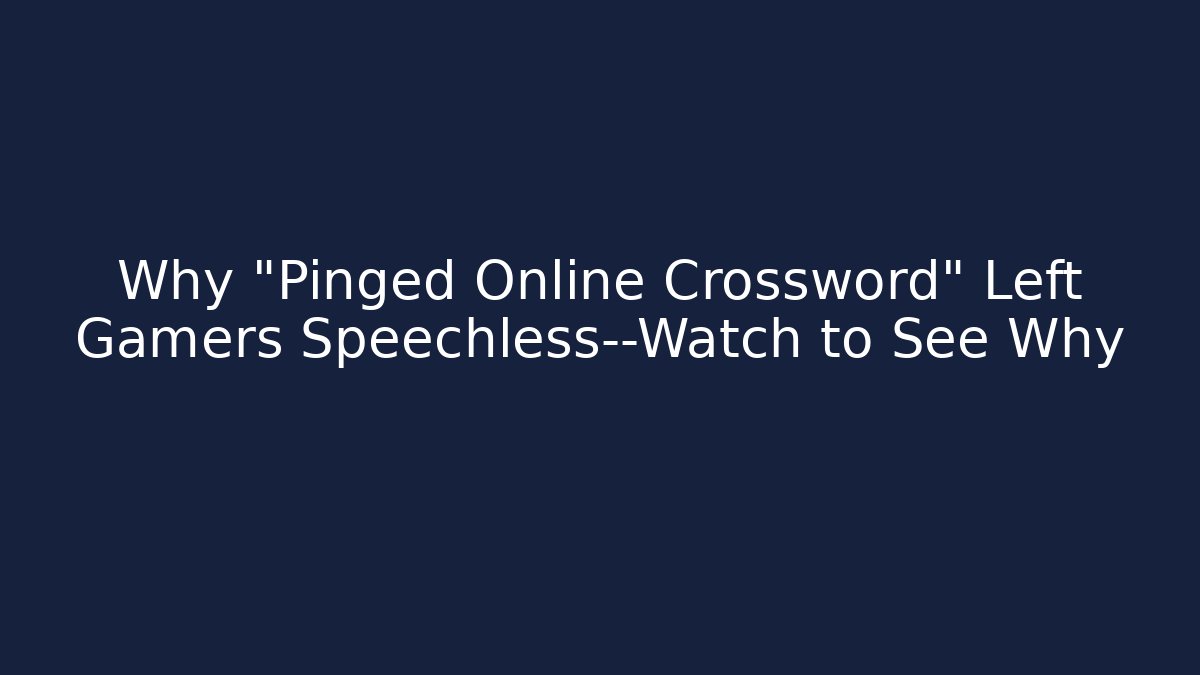 Why "Pinged Online Crossword" Left Gamers Speechless—Watch to See Why