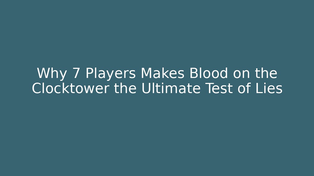 Why 7 Players Makes Blood on the Clocktower the Ultimate Test of Lies - Andrea Zevedo