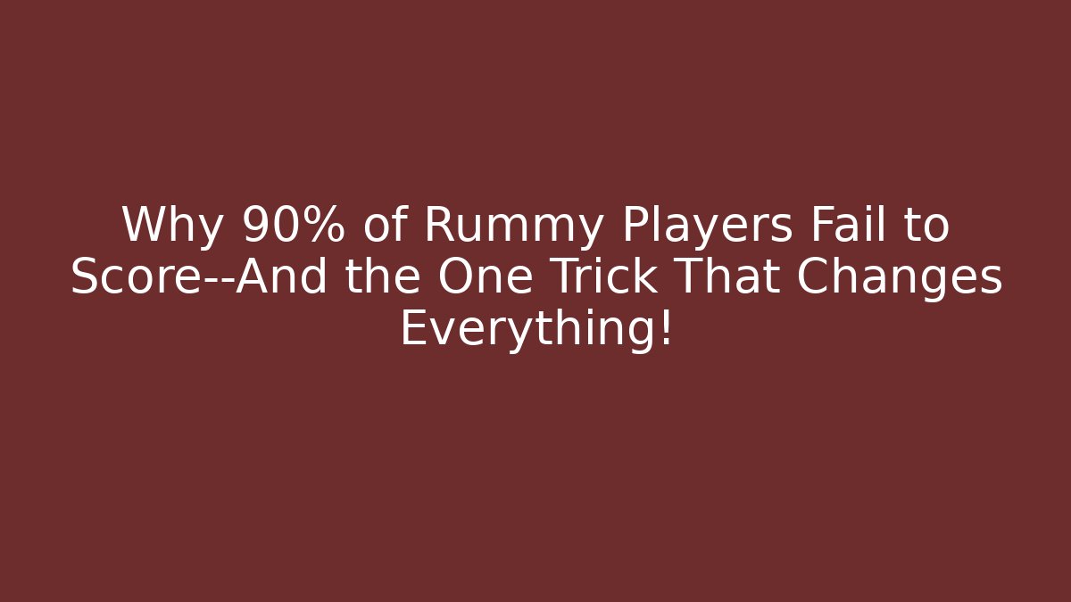 Why 90% of Rummy Players Fail to Score—And the One Trick That Changes Everything!