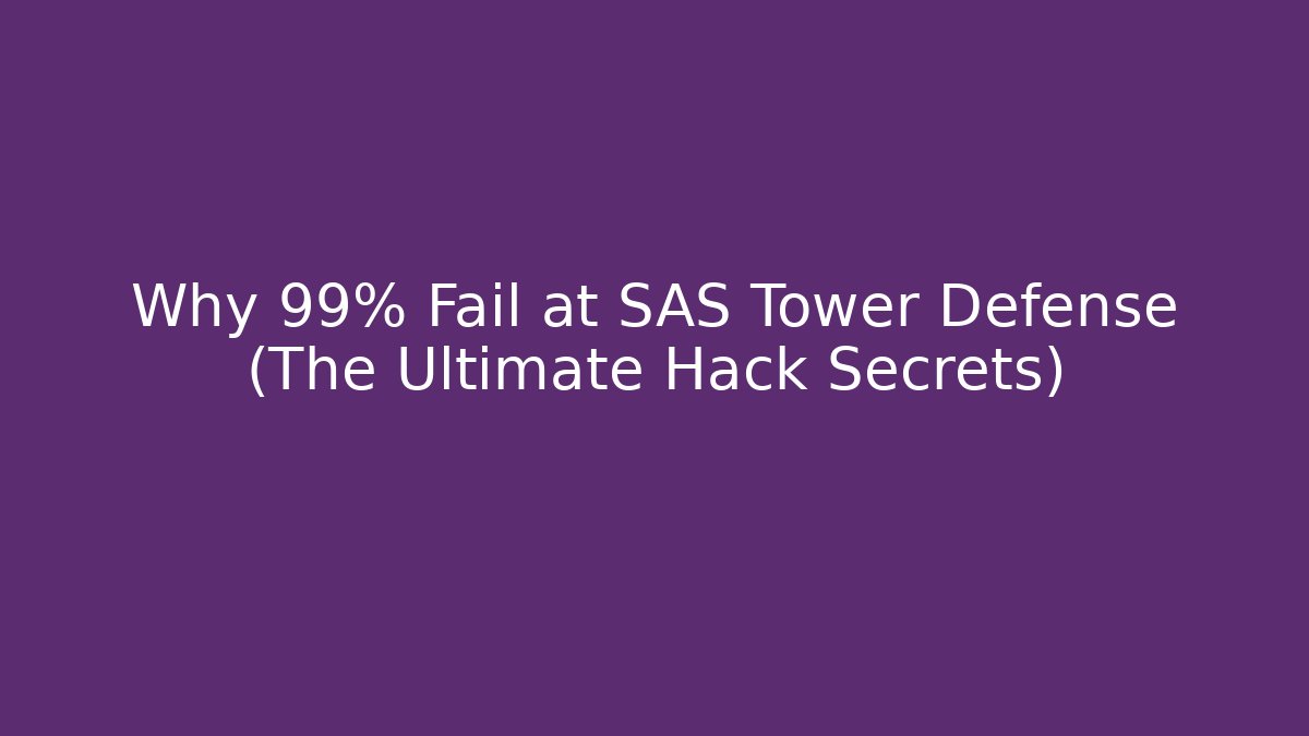 Why 99% Fail at SAS Tower Defense (The Ultimate Hack Secrets)
