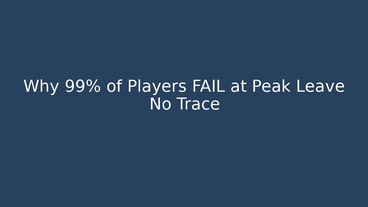 Why 99% of Players FAIL at Peak Leave No Trace