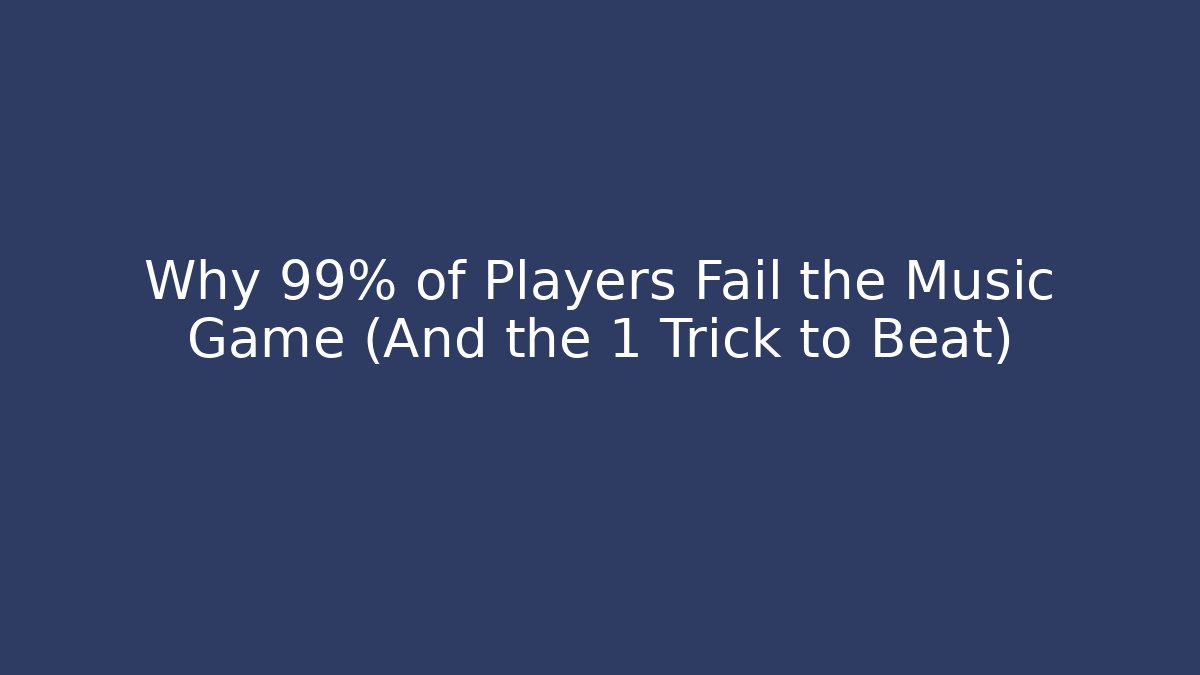 Why 99% of Players Fail the Music Game (And the 1 Trick to Beat)