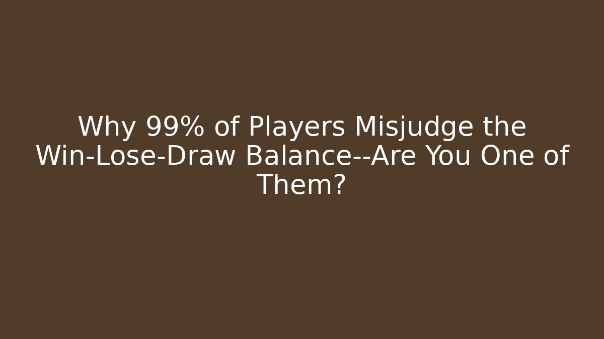 Why 99% of Players Misjudge the Win-Lose-Draw Balance—Are You One of Them?
