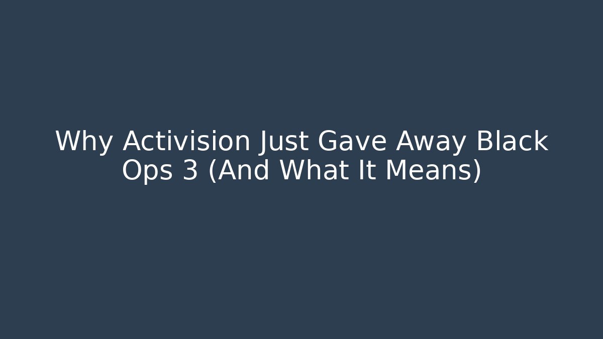 Why Activision Just Gave Away Black Ops 3 (And What It Means)
