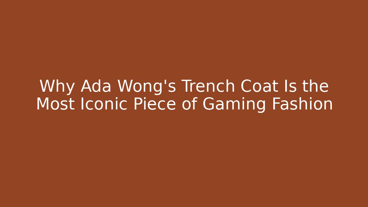 Why Ada Wong's Trench Coat Is the Most Iconic Piece of Gaming Fashion