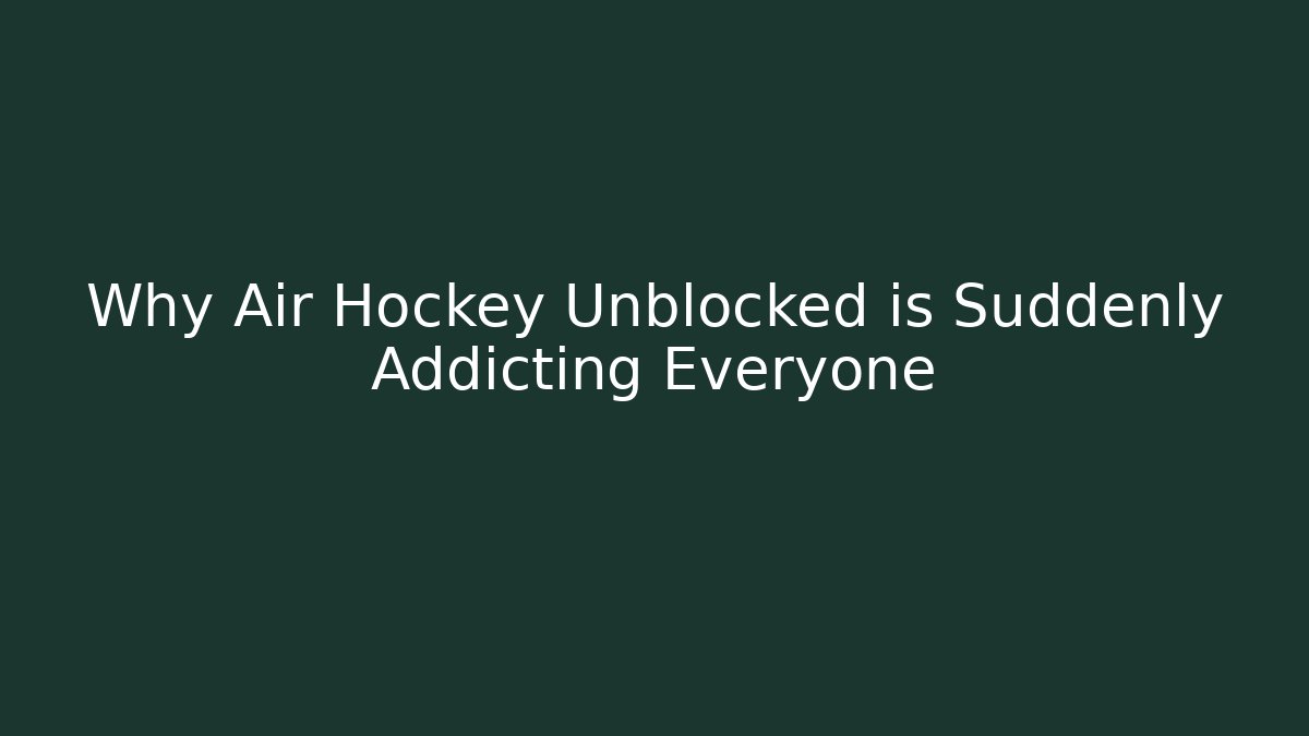 Why Air Hockey Unblocked is Suddenly Addicting Everyone