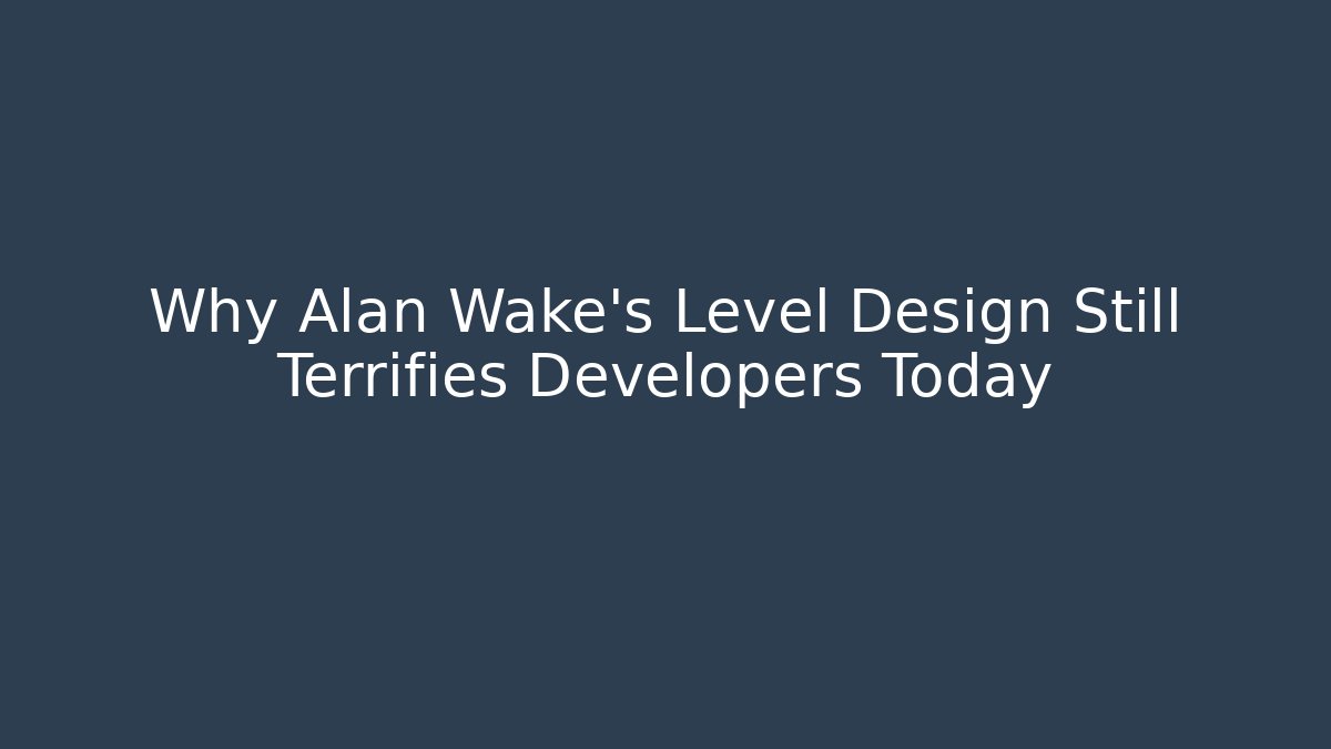 Why Alan Wake's Level Design Still Terrifies Developers Today